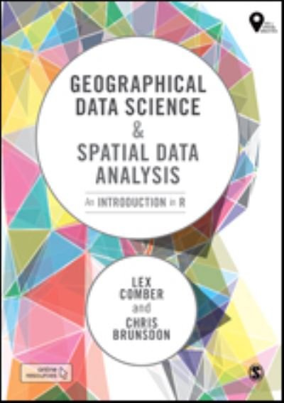 Cover for Lex Comber · Geographical Data Science and Spatial Data Analysis: An Introduction in R - Spatial Analytics and GIS (Hardcover Book) (2020)