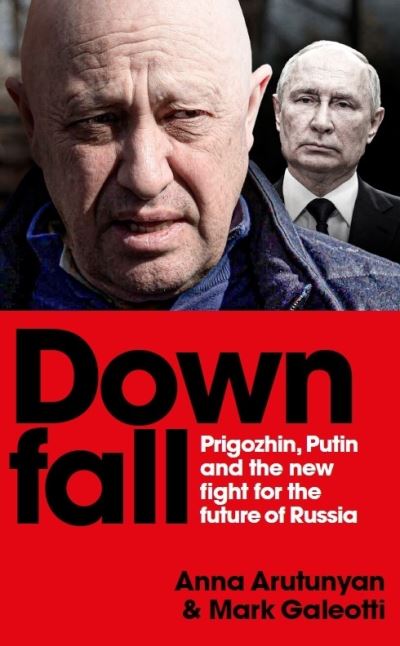 Cover for Mark Galeotti · Downfall: Prigozhin, Putin, and the new fight for the future of Russia (Gebundenes Buch) (2024)