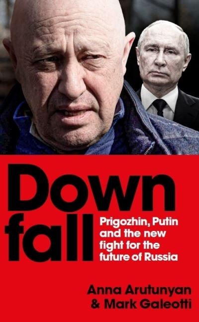 Cover for Mark Galeotti · Downfall: Prigozhin and Putin, and the new fight for the future of Russia (Hardcover Book) (2024)