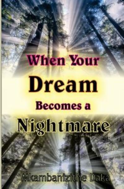 Cover for Pst Mkambanizithe Daka · When Your Dream Becomes A Nightmare : How To Overcome Painful Situations (Paperback Book) (2016)