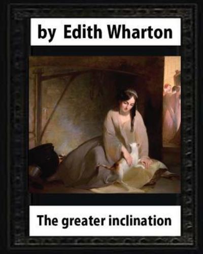 Cover for Edith Wharton · The Greater Inclination (1899), by Edith Wharton (Paperback Bog) [Original edition] (2016)