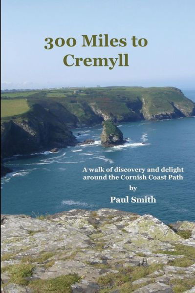 300 Miles to Cremyll - Paul Smith - Kirjat - CreateSpace Independent Publishing Platf - 9781530916351 - tiistai 3. toukokuuta 2016