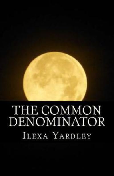 Cover for Ilexa Yardley · The Common Denominator (Taschenbuch) (2016)