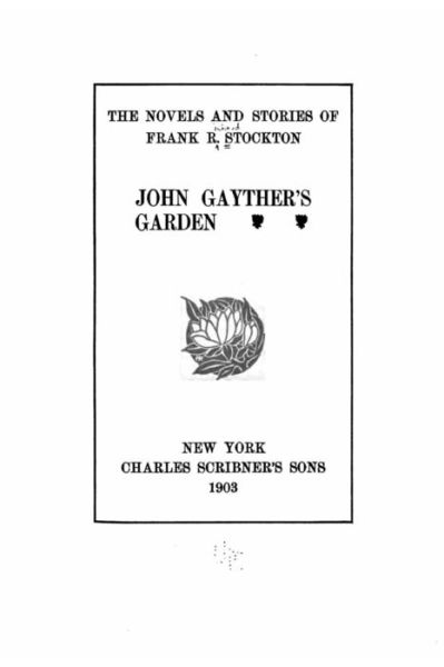 The Novels and Stories of Frank R. Stockton. John Gayther's Garden - Frank Richard Stockton - Livres - Createspace Independent Publishing Platf - 9781534921351 - 25 juin 2016