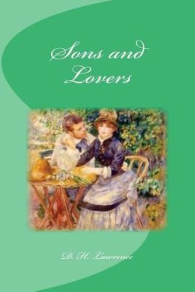 Sons and Lovers - D H Lawrence - Books - Createspace Independent Publishing Platf - 9781534976351 - June 28, 2016