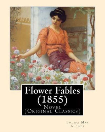 Cover for Louisa May Alcott · Flower Fables (1855). By (Paperback Bog) (2016)