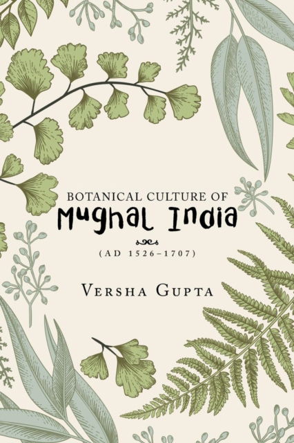 Cover for Versha Gupta · Botanical Culture of Mughal India (Paperback Book) (2018)