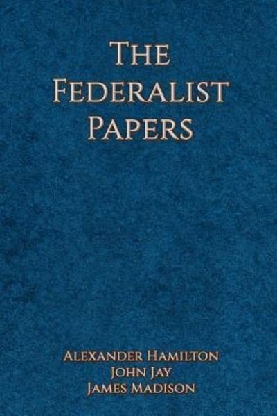The Federalist Papers - John Jay - Böcker - Createspace Independent Publishing Platf - 9781544144351 - 26 februari 2017