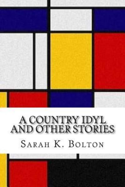 Cover for Sarah K Bolton · A Country Idyl and Other Stories (Paperback Book) (2017)