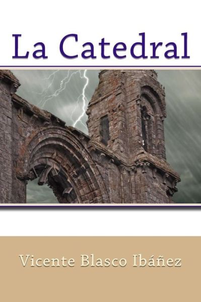 La Catedral - Vicente Blasco Ibanez - Books - Createspace Independent Publishing Platf - 9781548878351 - July 14, 2017