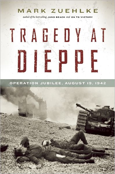 Cover for Mark Zuehlke · Tragedy at Dieppe: Operation Jubilee, August 19, 1942 (Canadian Battle) (Hardcover Book) [First edition] (2013)