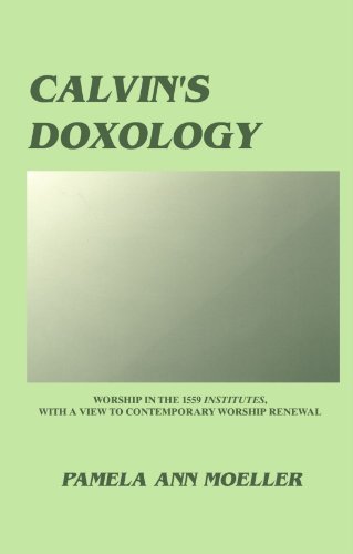 Cover for Pamela Ann Moeller · Calvin's Doxology: Worship in the 1559 'institutes', with a View to Contemporary Worship Renewal (Princeton Theological Monograph Series) (Pocketbok) (2004)