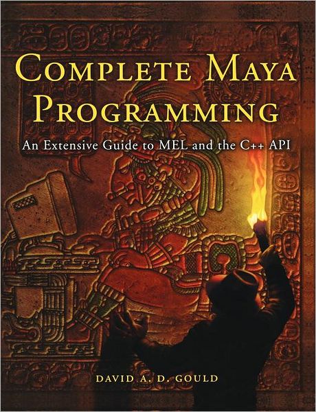 Cover for Gould, David (Weta Digital, New Zealand) · Complete Maya Programming: An Extensive Guide to MEL and C++ API - The Morgan Kaufmann Series in Computer Graphics (Pocketbok) (2002)
