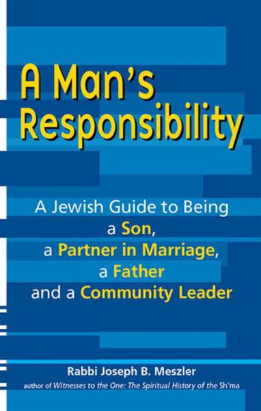 Cover for Joseph B Meszler · Man'S Responsibility: A Jewish Guide to Being a Son, a Partner in Marriage, a Father and a Community Leader (Paperback Book) (2010)