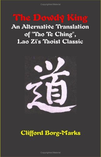 The Dowdy King: an Alternative Translation of "Tao Te Ching", Lao Zi's Taoist Classic - Lao Tzu - Kirjat - Universal Publishers - 9781581125351 - torstai 15. huhtikuuta 2004