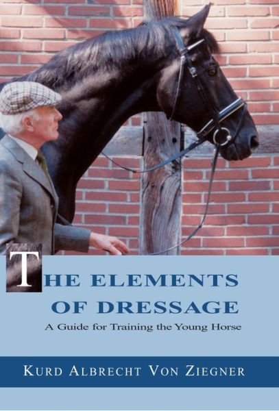 Cover for Kurd Albrecht von Ziegner · The Elements of Dressage: A Guide (Hardcover bog) (2002)