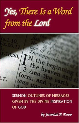 Cover for Jeremiah B. Penro · Yes, There is a Word from the Lord: Sermon Outlines of Messages Given by the Divine Inspiration of God (Paperback Book) (2004)