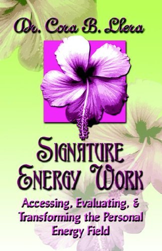 Cover for Dr. Cora B. Llera D.c. · Signature Energy Work: Accessing, Evaluating, and Transforming the Personal Energy Field (Taschenbuch) (2005)