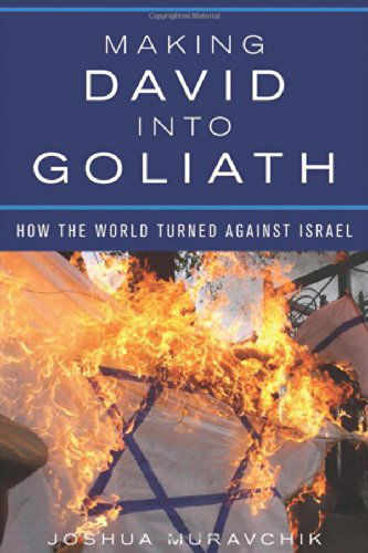 Cover for Joshua Muravchik · Making David into Goliath: How the World Turned Against Israel (Hardcover Book) (2014)