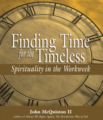 Cover for McQuiston II, John (John McQuiston II) · Finding Time for the Timeless: Spirituality in the Workweek (Hardcover bog) (2005)