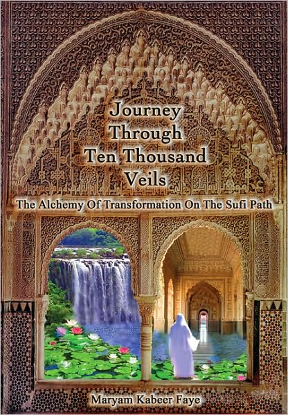 Cover for Maryam Kabeer Faye · Journey Through Ten Thousand Veils: The Alchemy of Transformation on the Sufi Path (Paperback Book) (2008)