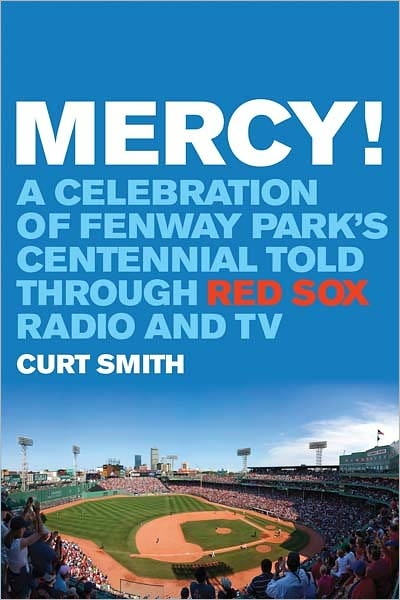 Cover for Curt Smith · Mercy!: A Celebration of Fenway Park's Centennial Told Through Red Sox Radio and TV (Hardcover Book) (2012)