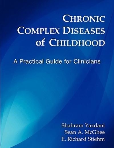 Cover for Shahram Yazdani · Chronic Complex Diseases of Childhood: a Practical Guide for Clinicians (Paperback Book) (2011)