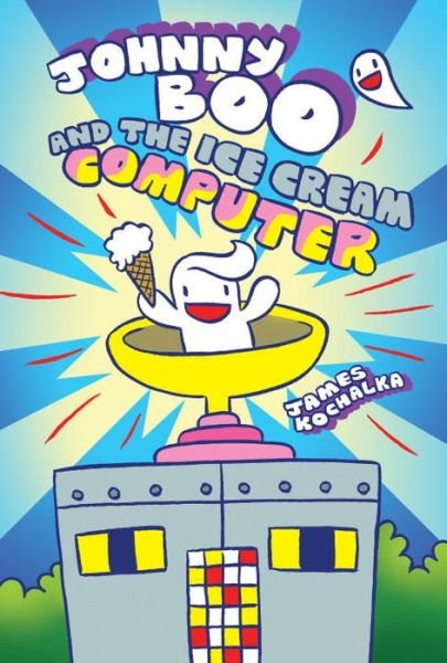 Cover for James Kochalka · Johnny Boo and the Ice Cream Computer (Johnny Boo Book 8) - Johnny Boo (Innbunden bok) (2018)