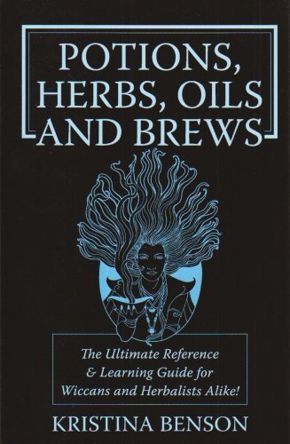 Cover for Kristina Benson · Potions, Herbs, Oils &amp; Brews: The Reference Guide for Potions, Herbs, Incense, Oils, Ointments, and Brews (Taschenbuch) (2008)