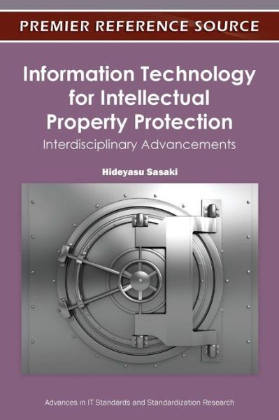 Information Technology for Intellectual Property Protection: Interdisciplinary Advancements - Hideyasu Sasaki - Books - Business Science Reference - 9781613501351 - November 30, 2011