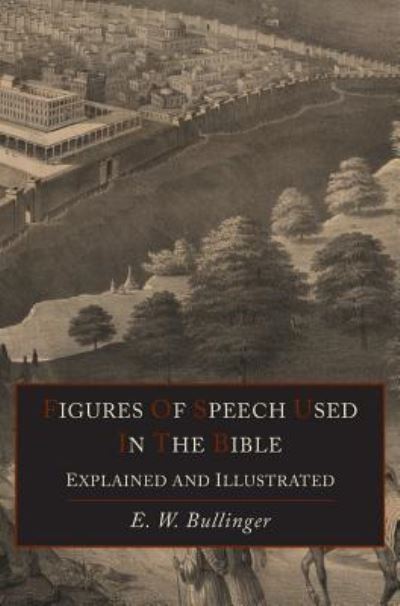 Cover for E W Bullinger · Figures of Speech Used in the Bible Explained and Illustrated (Hardcover Book) (2015)