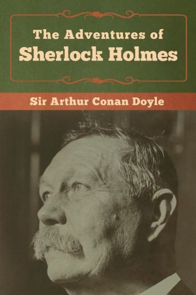 The Adventures of Sherlock Holmes - Sir Arthur Conan Doyle - Books - Bibliotech Press - 9781618957351 - January 6, 2020