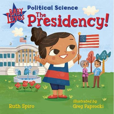 Cover for Ruth Spiro · Baby Loves Political Science: The Presidency! (Board book) (2021)