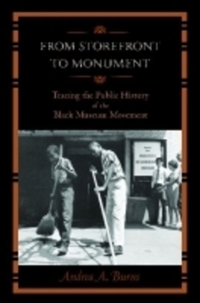 Cover for Andrea A. Burn · From Storefront to Monument: Tracing the Public History of the Black Museum Movement - Public History in Historical Perspective (Taschenbuch) (2013)