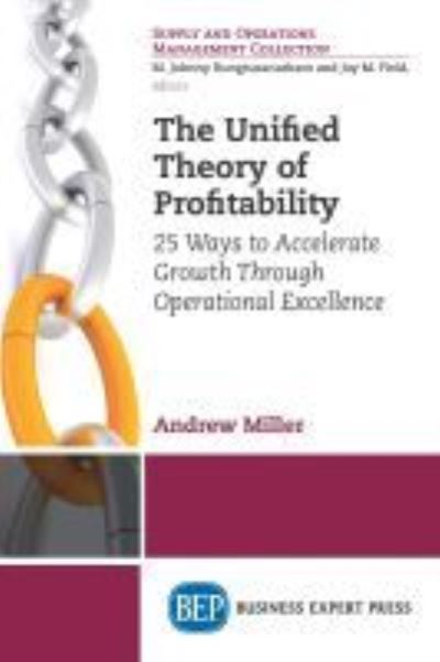 Cover for Andrew Miller · The Unified Theory of Profitability: 25 Ways to Accelerate Growth Through Operational Excellence (Pocketbok) (2016)