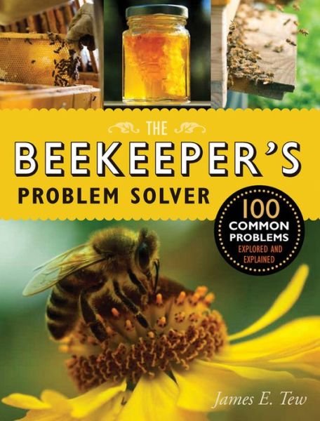 Cover for James E Tew · The Beekeeper's Problem Solver: 100 Common Problems Explored and Explained (Paperback Book) (2015)