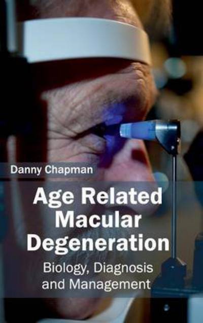 Cover for Danny Chapman · Age Related Macular Degeneration: Biology, Diagnosis and Management (Hardcover Book) (2015)