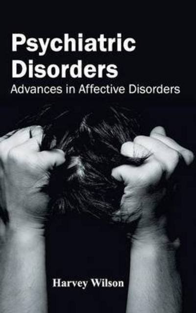 Cover for Harvey Wilson · Psychiatric Disorders: Advances in Affective Disorders (Hardcover Book) (2015)