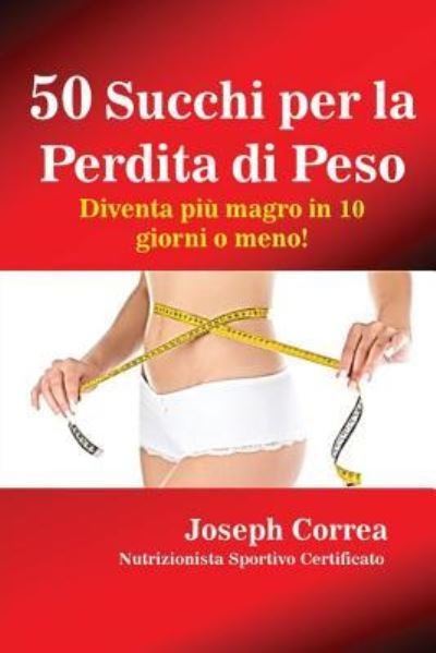 Cover for Joseph Correa · 50 Succhi per la Perdita di Peso (Pocketbok) (2016)