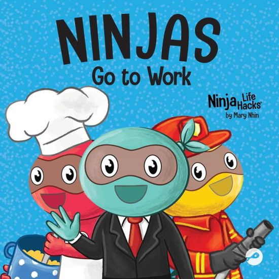 Cover for Mary Nhin · Ninjas Go to Work: A Rhyming Children's Book for Career Day - Ninja Life Hacks (Paperback Book) (2023)