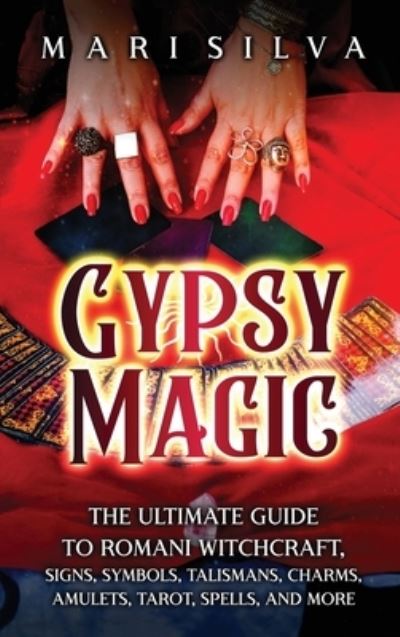 Cover for Mari Silva · Gypsy Magic: The Ultimate Guide to Romani Witchcraft, Signs, Symbols, Talismans, Charms, Amulets, Tarot, Spells, and More (Hardcover Book) (2023)