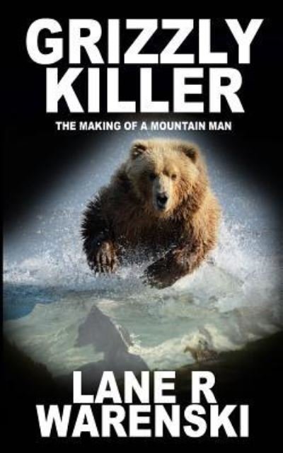Cover for Lane R Warenski · Grizzly Killer : The Making of a Mountain Man (Pocketbok) (2018)