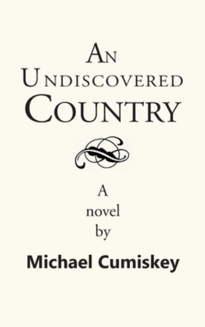 Cover for Michael Cumiskey · An Undiscovered Country (Hardcover Book) (2020)