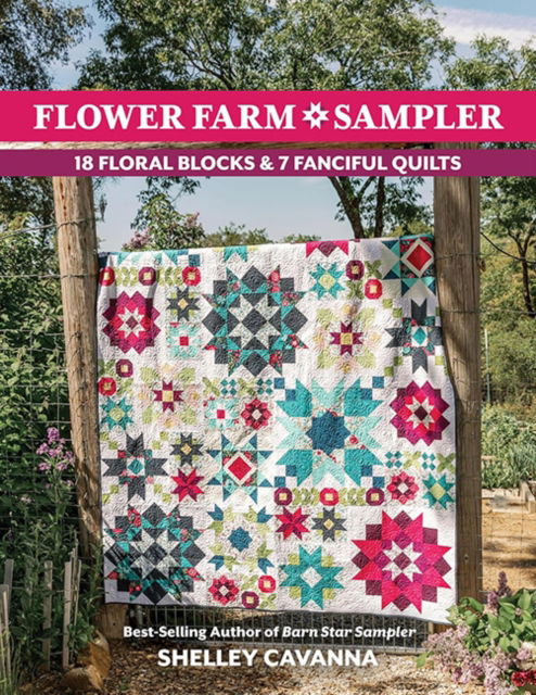 Cover for Shelley Cavanna · Flower Farm Sampler: 18 Floral Blocks &amp; 7 Fanciful Quilts (Paperback Book) (2025)