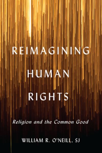 Cover for William R. O'Neill · Reimagining Human Rights: Religion and the Common Good - Moral Traditions series (Paperback Bog) (2021)
