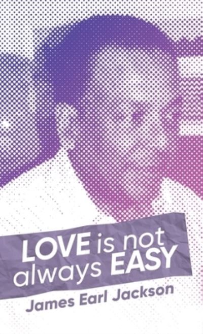 Cover for James Earl Jackson · Love Is Not Always Easy (Hardcover Book) (2021)