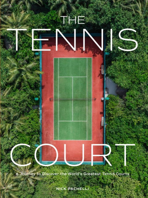 Cover for Nick Pachelli · The Tennis Court: A Journey to Discover the World’s Greatest Tennis Courts (Hardcover Book) (2024)