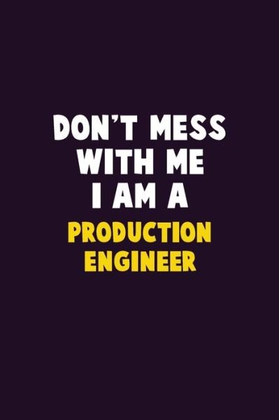 Don't Mess With Me, I Am A Production Engineer - Emma Loren - Bøger - Independently Published - 9781656618351 - 6. januar 2020