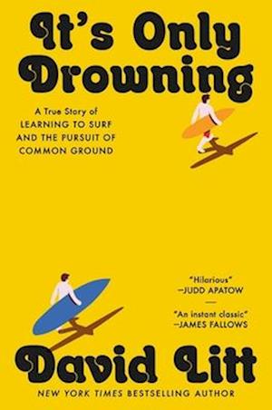 Cover for David Litt · It's Only Drowning: A True Story of Learning to Surf and the Search for Common Ground (Hardcover bog) (2025)