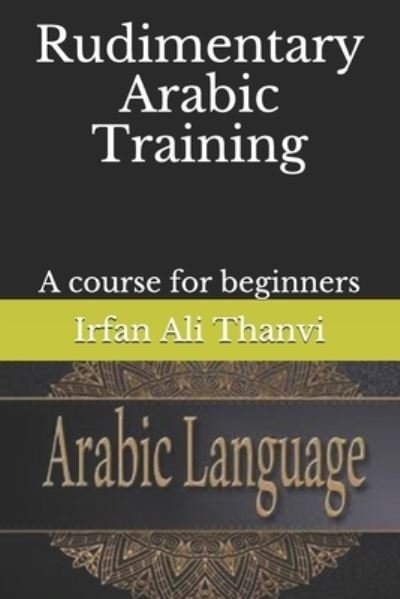 Cover for Irfan Ali Thanvi · Rudimentary Arabic Training (Paperback Bog) (2019)